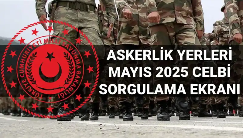 2025 Mayıs Askerlik Yerleri Ne Zaman Açıklanıyor? İşte Detaylar
