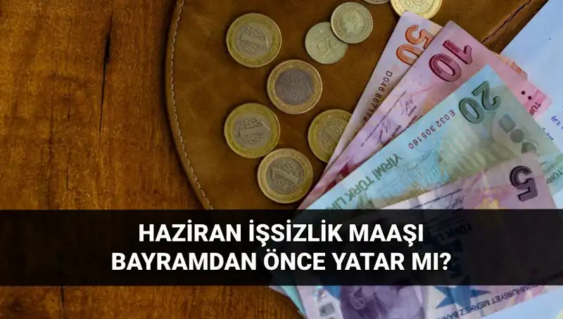 İşsizlik Maaşı Bayram Öncesi Yatar mı? 2025 Haziran'da Ne Olacak?