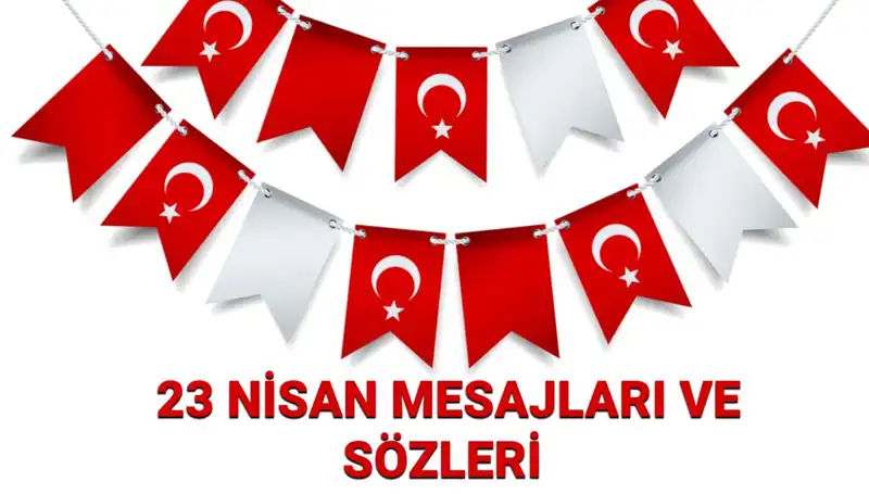 23 Nisan Ulusal Egemenlik ve Çocuk Bayramı için Özel Mesaj ve Sözler