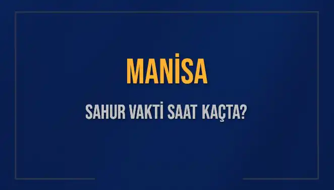 Manisa’da Sahur Vakti Ne Zaman? İşte Tüm Detaylar