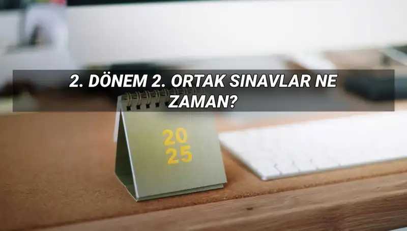 2025 MEB Ortak Sınav Tarihleri: 2. Dönem Yazılı Sınavları Ne Zaman?