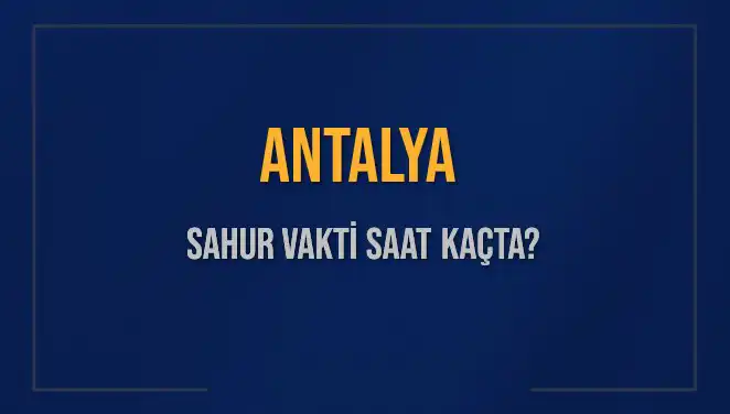 Antalya'da Ramazan İle Birlikte Sahur Vakti Hızla Yaklaşıyor