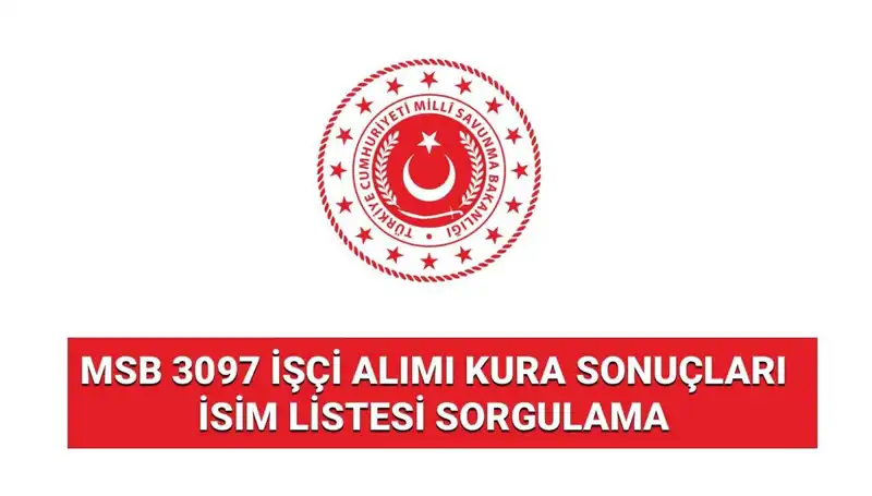 MSB 3097 İşçi Alımı Kura Sonuçları Açıklandı: İsim Listesine Nasıl Ulaşılır?