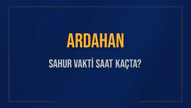 Ardahan'da Sahur Vakti: 4 Mart 2025 Detayları