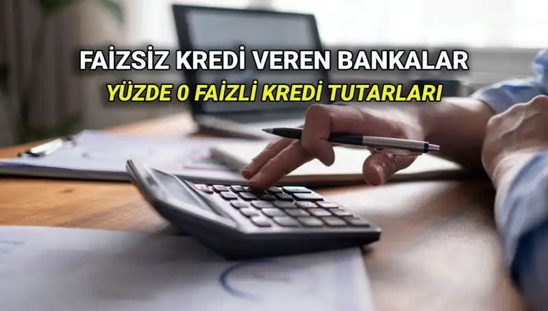 Yüzde 0 Faizli Krediler: 2025 İçin Banka Seçenekleri Neler?