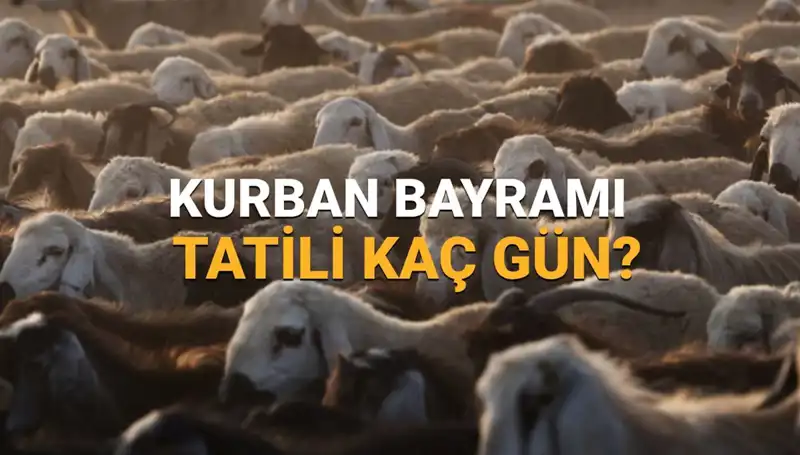 2025 Kurban Bayramı Tatili Tarihleri ve Süresi Belli Oldu!
